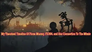 My Theorized Timeline Of Fiona Murray, F10N4, and Her Connection To The Mimic