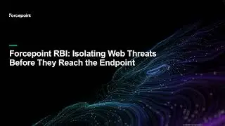 Stop Web Threats with Forcepoint Remote Browser Isolation (RBI) | Demo