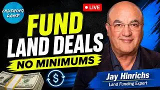 Crushing Land LIVE: Crushing Land Funding with Jay Hinrichs