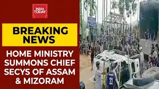Home Ministry Summons Chief Secretaries Of Assam & Mizoram | India First