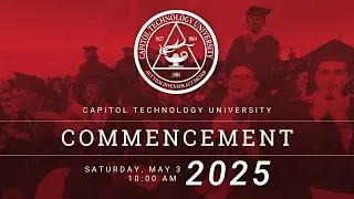 CAPITOL TECHNOLOGY UNIVERSITY CLASS OF 2025 COMMENCEMENT