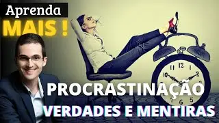 PROCRASTINAÇÃO: Mitos e Verdades | 1º vídeo da série