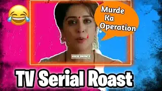 Indian TV Serial Roast || No more Medical science.