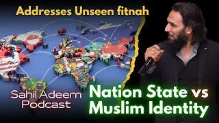 Nation State vs Muslim Identity | Sahil Adeem Exposes Fitnah of Modern Nationalism | Sahil Adeem
