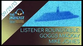 The Paracast: September 29, 2013 &mdash; Listener Roundtable with Goggs Mackay and Mike Jones