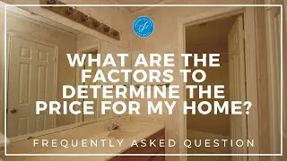 FAQ - What are the factors to determine the price for my home?