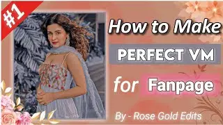 #1 VM Series || How to Make VM for Fanpage &bull; Easy VM Tutorial &bull; Rose Gold Edits