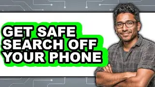How to Get Safe Search Off Your Phone - Full Guide