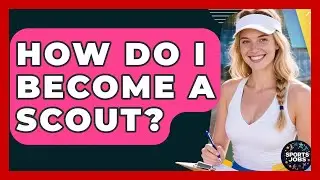 How Do I Become A Scout? - Sports Jobs