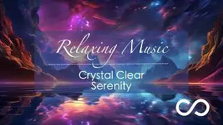 Ambient Music for Clarity - Crystal Clear Serenity