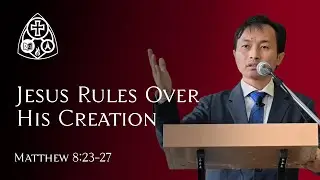 Jesus Rules Over His Creation | Matthew 8:23-27