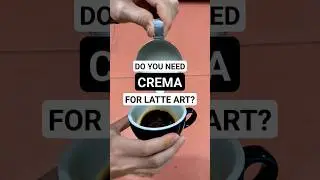 DO YOU NEED CREMA FOR LATTE ART?