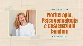 Webinar: Floriterapia, Psicogenealogia e Costellazioni familiari