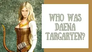 Who Was Daena Targaryen? | An ASOIAF Character Analysis Video