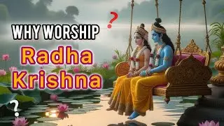 Why Worship Radha Krishna?