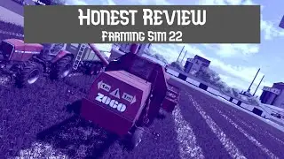 An Honest Review of Farming Simulator 22