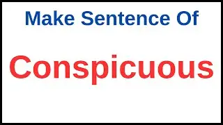 Conspicuous In A Sentence | Conspicuous Used In A Sentence | Make Sentence Of Conspicuous