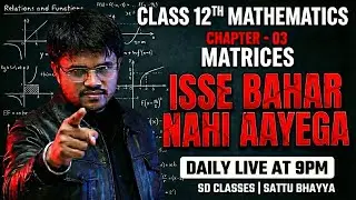 CLASS 12th II MATRICES CHAPTER -03 II ONE SHOT II ALL PYQS II İSSE BAHAR KUCCH NAHI AAYEGA II