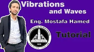 Vibrations and Waves |Tutorial | Eng. Mostafa Hamed
