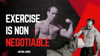 Exercise Is Non-negotiable! | Arthur Jones