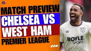 PREVIEW: A Battle at the Bridge! | Chelsea V West Ham | Premier League