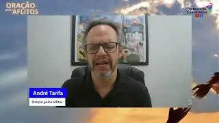 ORAÇÃO PELOS AFLITOS – ANDRÉ TARIFA – SP – QUARTA – 6:30H