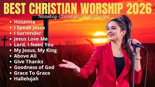 Hosanna || Best Worship Songs of All Time | Nonstop Christian Music Playlist