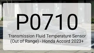 DTC P0710: Transmission Fluid Temperature Sensor (Out of Range) - Honda Accord 2023+