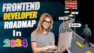 Easiest Roadmap for frontend Developer 2024 - Step by Step Guide