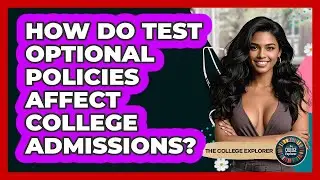 How Do Test Optional Policies Affect College Admissions? - The College Explorer
