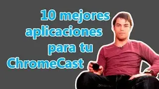 Las 10 mejores aplicaciones para usar en tu ChromeCast