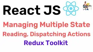 Managing, Reading Multiple States & Dispatching Actions - Redux Toolkit - React JS || Hindi
