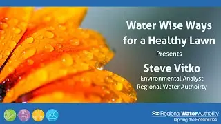 Water Wise Ways for Healthy Lawn - Steve Vitko, Regional Water Authority