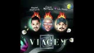 Rafael Starcevic, Cac&aacute; Werneck, Liu Rosa - Viagem (Dowloand na descri&ccedil;&atilde;o)