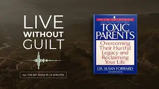 Toxic Parents by Susan Forward | All book ideas in 12 minutes