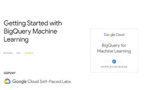 Getting Started with BigQuery Machine Learning | Qwiklabs | GSP247