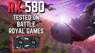 RX 580 Tested on 2026 Popular Battle Royale Games