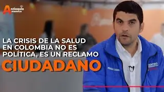 &ldquo;La crisis de la salud en Colombia no es pol&iacute;tica, es un reclamo ciudadano&rdquo; &ndash; Hern&aacute;n Cadavid