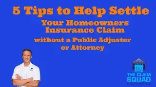 5 tips to Help Settle your homeowners insurance claim without a Public Adjuster or Attorney