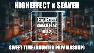 Higheffect x SEAVEN - Sweet Time ( HAUNTED PRIV MASHUP)
