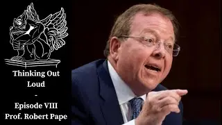 Professor Robert Pape on Political Violence and American Society - Thinking Out Loud Episode VIII