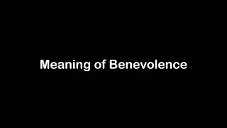 What is the Meaning of Benevolence | Benevolence Meaning with Example
