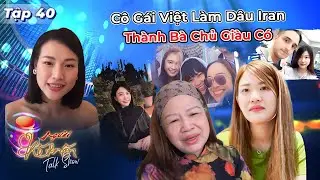 Người Kết Nối 40 | Cô Gái Việt Làm Dâu Xứ Ba Tư Thành Bà Chủ Giàu Có, Được Chồng Iran Cưng Như Trứng