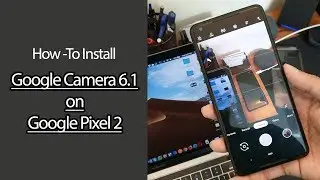 How to Install Google Camera 6.1 on Pixel 2 / Android Pie