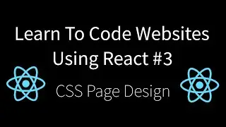 Learn To Code Websites Using React #3 - Design Your Page Using CSS