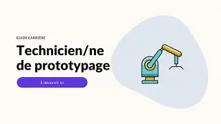 GUIDE CARRI&Egrave;RE : TECHNICIEN/NE DE PROTOTYPAGE !