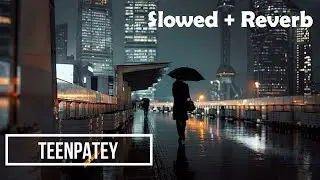 Teenpatey - Dekhera Timilai [ Slowed + Reverb ]