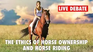 Is It Ethical To Ride & Own Horses? | Live Debate With Equestrian Horse Rider