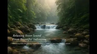 ASMR Rushing Stream River from Indonesia&rsquo;s Beautiful Nature  &bull; Sleep and deep relaxation &bull; Meditat