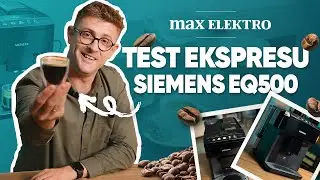 Siemens EQ500 | Pyszna kawa, łatwe czyszczenie 😲 | Testy na Maxa